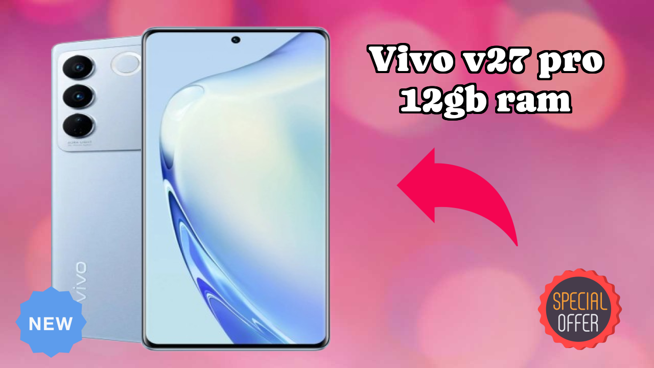 Vivo V27 Pro 12GB RAM Performance: 12 GB RAM Multitasking