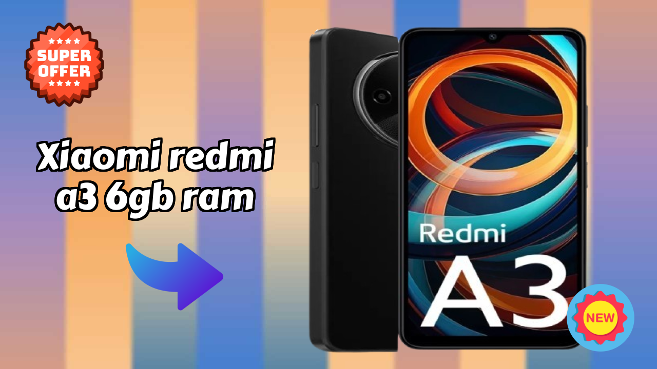 Top Reasons to Choose Xiaomi Redmi A3 6GB RAM in 2026